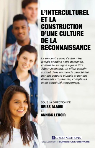 L'interculturel et la construction d'une culture de la reconnaissance Driss Alaoui Annick Lenoir Université de Sherbrooke 
Groupéditions